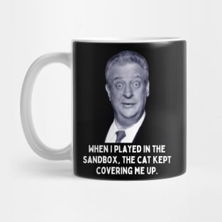 Rodney Dangerfield Quote - When I Played In The Sandbox... Mug